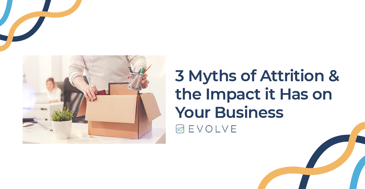 3 Myths of Attrition and The Impact It Has on Your Business
