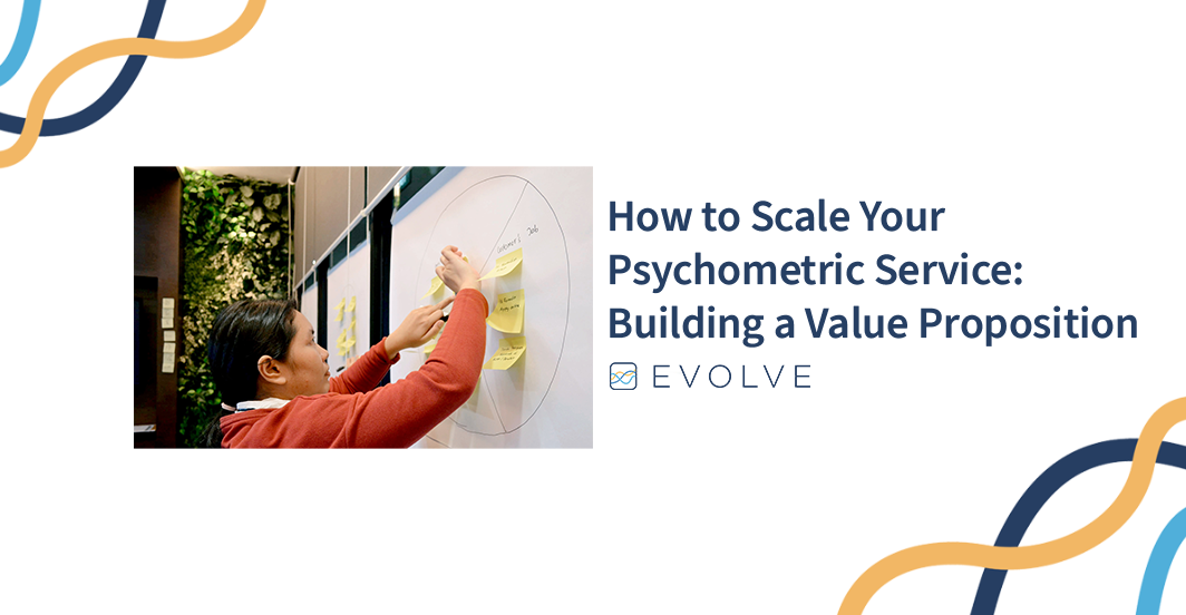 How To Scale Your Psychometric Service: Building A Value Proposition
