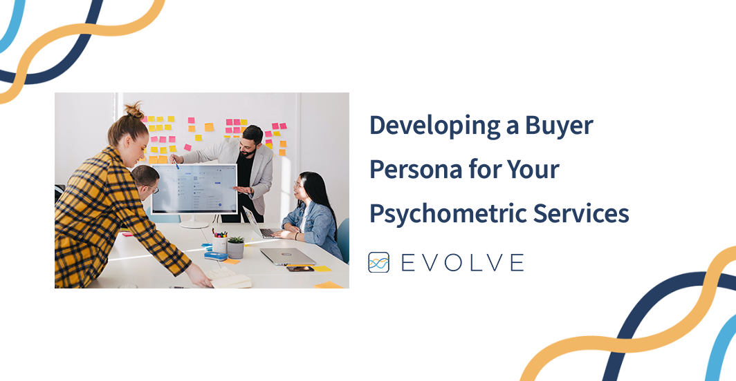 Developing a Buyer Persona for Your Psychometric Services