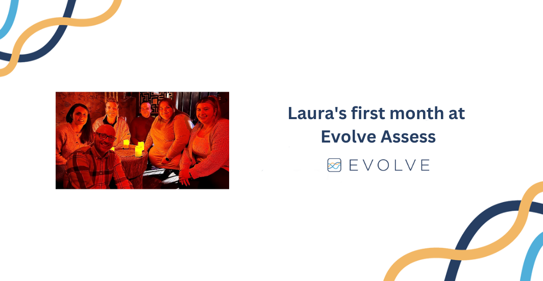 Laura’s first month at Evolve Assess
